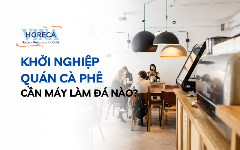 Khởi nghiệp quán cafe cần máy làm đá nào?