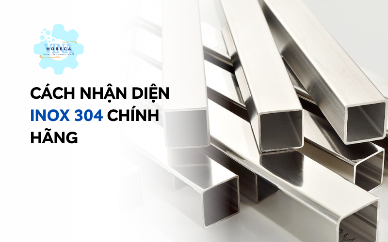 Cách nhận diện inox 304 chính hãng