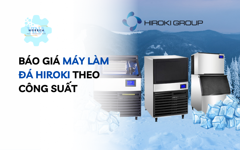 Báo giá máy làm đá Hiroki theo công suất