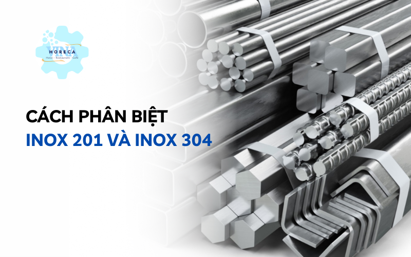 Cách phân biệt inox 201 và inox 304
