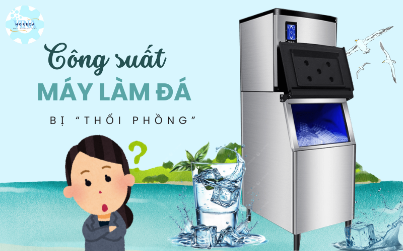Công suất máy làm đá bị thổi phồng