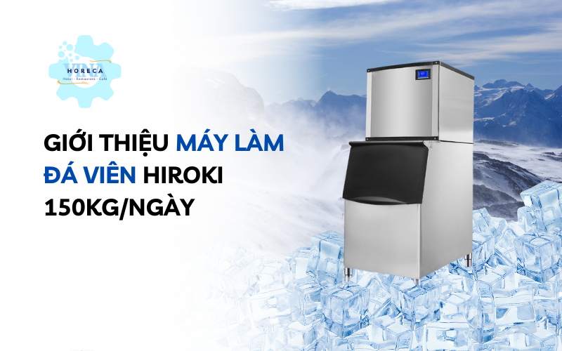 Giới thiệu máy làm đá viên Hiroki công suất 150kg/ngày