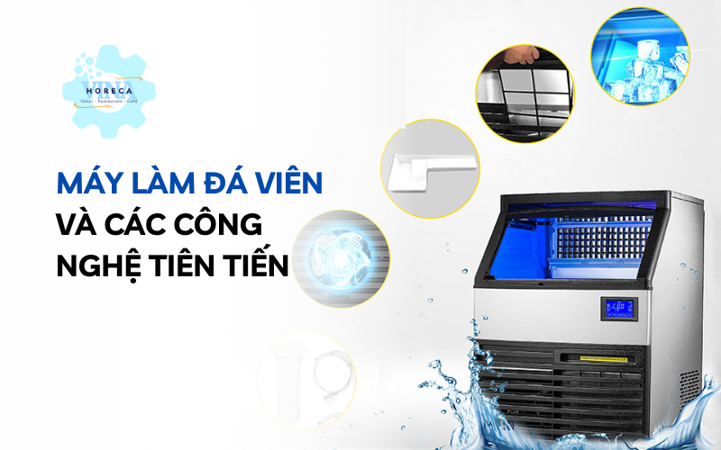 Máy làm đá viên và các công nghệ tiên tiến