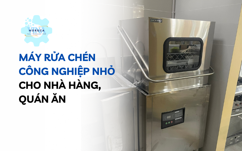 Máy rửa chén công nghiệp nhỏ cho nhà hàng, quán ăn