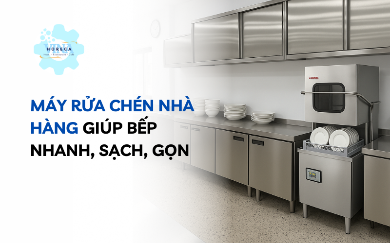Máy rửa chén nhà hàng giúp bếp nhanh sạch gọn
