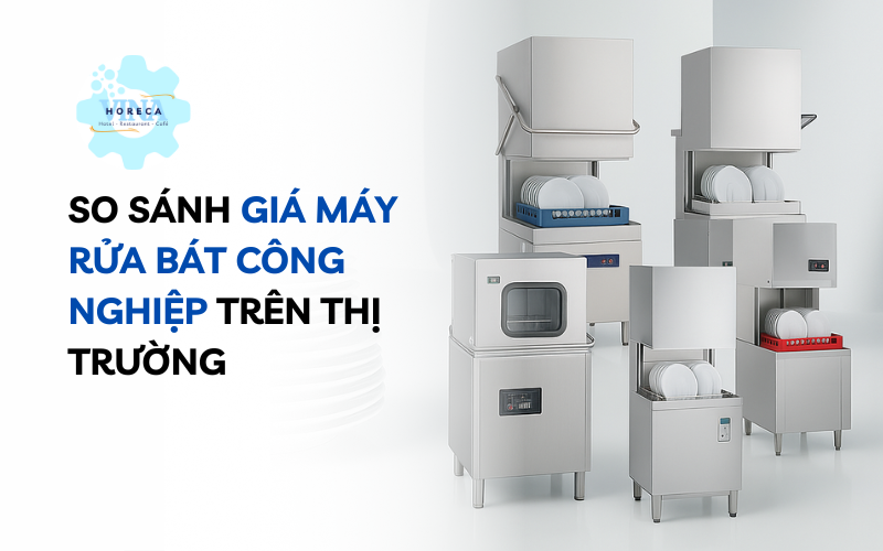 So sánh giá máy rửa bát công nghiệp trên thị trường