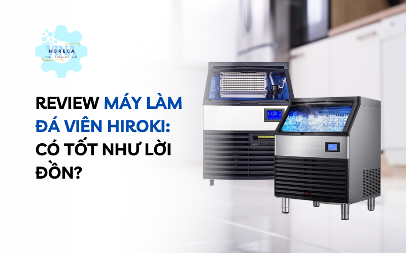 Review máy làm đá viên Hiroki – Có tốt như lời đồn?