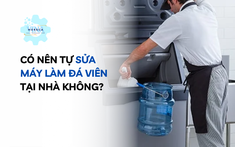 Có nên tự sửa máy làm đá viên tại nhà không?