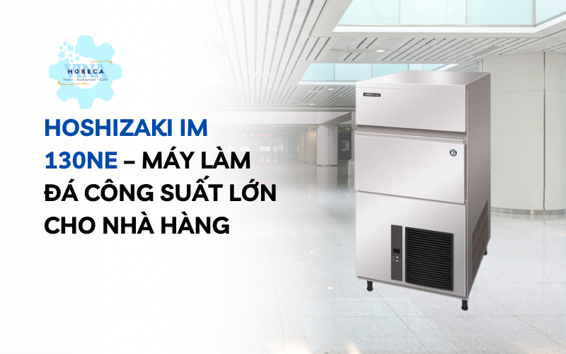 Hoshizaki IM 130NE – Máy làm đá công suất lớn cho nhà hàng