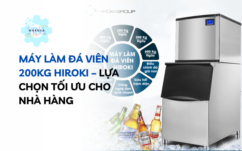 Máy làm đá viên Hiroki 200kg lựa chọn tối ưu cho nhà hàng