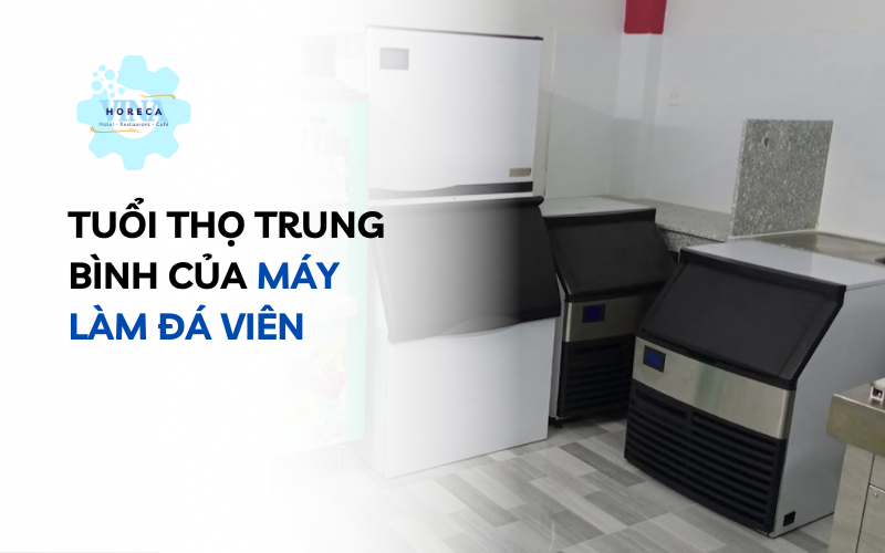 Tuổi thọ trung bình của máy làm đá viên
