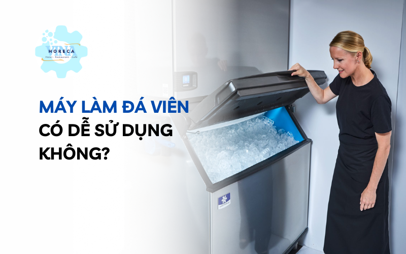 Máy làm đá viên có dễ sử dụng không?